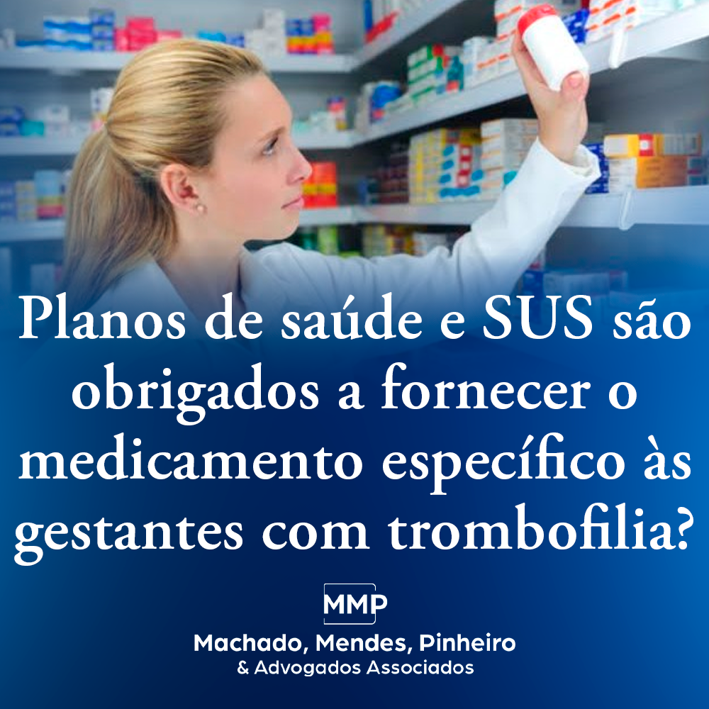 Planos de saúde e SUS são obrigados a fornecer o medicamento específico às gestantes com trombofilia?